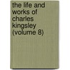 The Life and Works of Charles Kingsley (Volume 8) door Jr. Kingsley Charles
