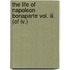 The Life Of Napoleon Bonaparte Vol. Iii. (of Iv.)