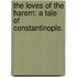 The Loves of the Harem: a tale of Constantinople.