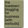 The Lowdown: Blogging for Business [With Earbuds] by James Long