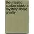 The Missing Cuckoo Clock: A Mystery about Gravity