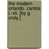 The Modern Orlando. Cantos I.-vii. [by G. Croly.] door George Croly