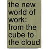 The New World of Work: From the Cube to the Cloud door Tim Houlne