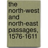 The North-West And North-East Passages, 1576-1611 door Phillip F. Alexander