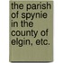 The Parish of Spynie in the County of Elgin, etc.