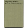 The Poetical Works of Geoffrey Chaucer Volume . 4 door Livres Groupe