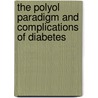 The Polyol Paradigm and Complications of Diabetes by Margo P. Cohen
