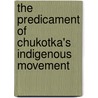 The Predicament of Chukotka's Indigenous Movement door Patty A. Gray