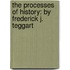 The Processes Of History: By Frederick J. Teggart