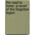 The Road to Rome: A Novel of the Forgotten Legion