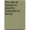 The Role of Forests in Poverty Reduction in Kenya door John Nyangena