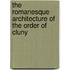 The Romanesque Architecture Of The Order Of Cluny