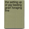 The Setting Up of Pig Feeding Grain Foraging Line door Ionica Oncioiu