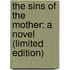 The Sins of the Mother: A Novel (Limited Edition)