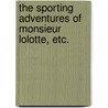 The Sporting Adventures of Monsieur Lolotte, etc. door Blake Lamond