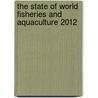 The State of World Fisheries and Aquaculture 2012 door Food and Agriculture Organization of the United Nations