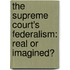 The Supreme Court's Federalism: Real or Imagined?