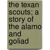 The Texan Scouts; a Story of the Alamo and Goliad door Joseph A. (Joseph Alexander) Altsheler