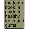 The Tooth Book: A Guide To Healthy Teeth And Gums door Edward Miller