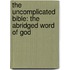 The Uncomplicated Bible: The Abridged Word of God