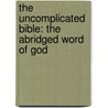 The Uncomplicated Bible: The Abridged Word of God by Richard Brewer