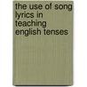 The Use Of Song Lyrics In Teaching English Tenses door Serafima Plauska