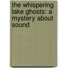 The Whispering Lake Ghosts: A Mystery about Sound door Lynda Beauregard