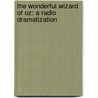 The Wonderful Wizard Of Oz: A Radio Dramatization door Layman Frank Baum