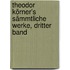 Theodor Körner's Sämmtliche Werke, Dritter Band