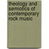 Theology and Semiotics of Contemporary Rock Music door Irwin Galino