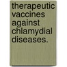 Therapeutic Vaccines Against Chlamydial Diseases. door Yihang Li