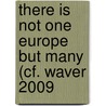 There is Not One Europe But Many  (cf. Waver 2009 by Jasper Finkeldey