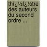Thï¿½Ï¿½Tre Des Auteurs Du Second Ordre ... by Rï¿½Pertoire Gï¿½Nï¿½Ral Du Thï¿½ Franï¿½Ais