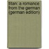 Titan: A Romance from the German (German Edition)