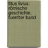 Titus Livius: Römische Geschichte, Fuenfter Band