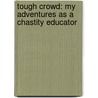 Tough Crowd: My Adventures as a Chastity Educator by Shawna Sparrow