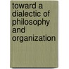 Toward a Dialectic of Philosophy and Organization door Eugene Gogol