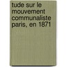 Tude Sur Le Mouvement Communaliste Paris, En 1871 door Lefrançais Gustave