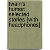 Twain's Humor: Selected Stories [With Headphones] by Mark Swain