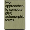 Two Approaches To Compute Gl(3) Automorphic Forms by Ce Bian
