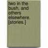 Two in the Bush, and others elsewhere. [Stories.] by Frank Frankfort Moore