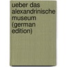 Ueber Das Alexandrinische Museum (German Edition) door Georg Heinrich Klippel