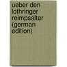Ueber Den Lothringer Reimpsalter (German Edition) by Burckhardt Armin