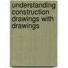 Understanding Construction Drawings with Drawings by Mark W. Huth