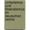 Unitarismus Und Föderalismus Im Deutschen Reiche by Triepel Heinrich