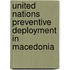 United Nations Preventive Deployment in Macedonia