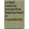 United Nations Preventive Deployment in Macedonia by Eli Stamnes