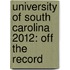 University of South Carolina 2012: Off the Record