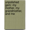 Unpolished Gem: My Mother, My Grandmother, and Me by Alice Pung