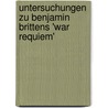 Untersuchungen Zu Benjamin Brittens 'War Requiem' door Sabine Krasemann